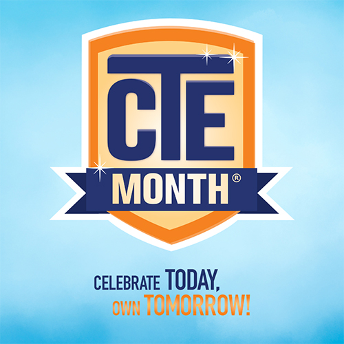 CTE Month - Celebrate TODAY, and TOMORROW!